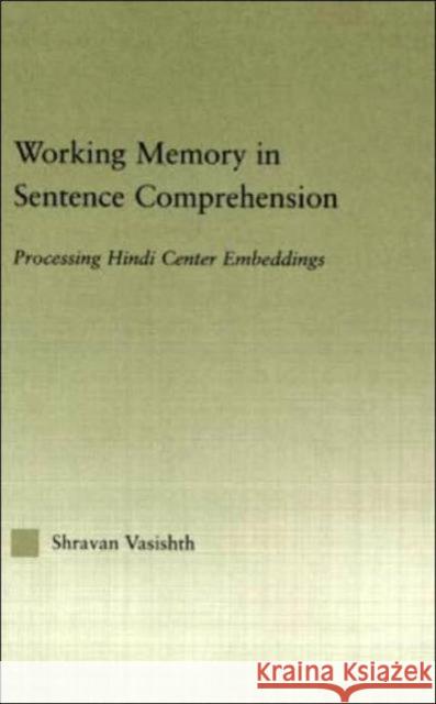 Working Memory in Sentence Comprehension: Processing Hindi Center Embeddings Vasishth, Shravan 9780415967617 Routledge - książka