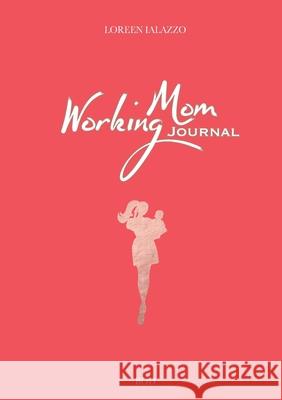 Working Mom Journal: The Brilliant Book for Working Moms Loreen Ialazzo 9783750497313 Books on Demand - książka