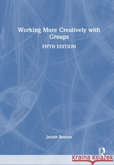Working More Creatively with Groups Jarlath Benson 9781032999562 Routledge - książka