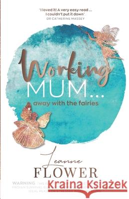 Working Mum ... away with the fairies Leanne Flower 9781527251687 Eurika Training and Coaching Limited - książka