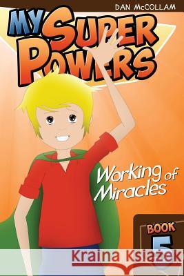 Working of Miracles Dan McCollam 9781496104311 Createspace - książka