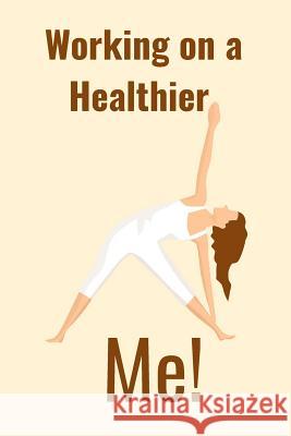 Working on a Healthier: Me! Hidden Valley Press 9781096879473 Independently Published - książka