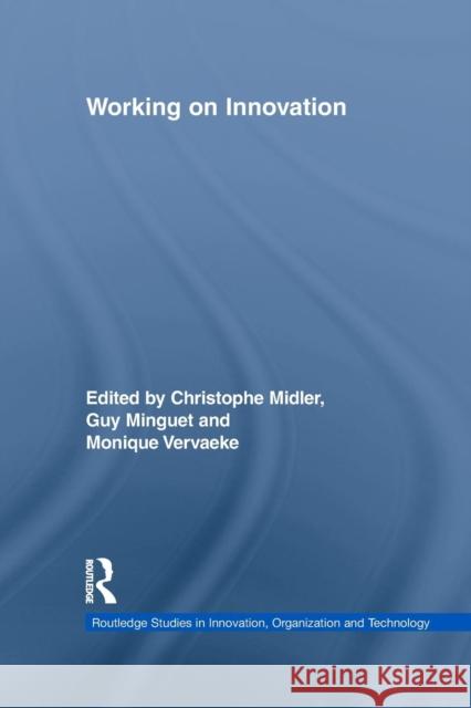 Working on Innovation Christophe Midler Guy Minguet Monique Vervaeke 9780415754477 Routledge - książka