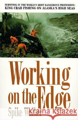 Working on the Edge: Surviving in the World's Most Dangerous Profession: King Crab Fishing on Alaska's High Seas Walker, Spike 9780312089245 St. Martin's Griffin - książka