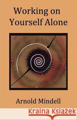 Working on Yourself Alone: Inner Dreambody Work Arnold Mindell 9781500888992 Createspace - książka