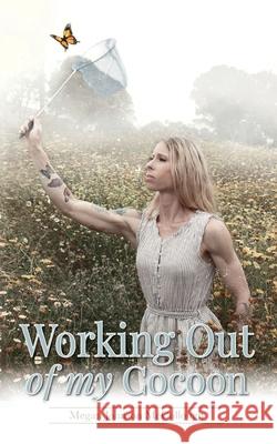 Working Out of My Cocoon Megan Johnson McCullough 9781641119481 Palmetto Publishing Group - książka