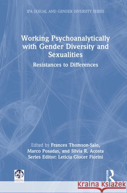 Working Psychoanalytically with Gender Diversity and Sexualities: Resistances to Differences Frances Thomson-Salo Marco Posadas Silvia R. Acosta 9781032871875 Routledge - książka