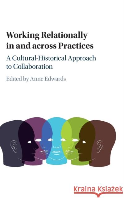 Working Relationally in and Across Practices: A Cultural-Historical Approach to Collaboration Edwards, Anne 9781107110373 Cambridge University Press - książka