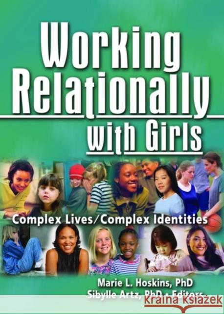 Working Relationally with Girls : Complex Lives/Complex Identities Marie L. Hoskins Sibylle Artz 9780789029928 Haworth Press - książka