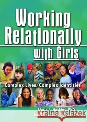 Working Relationally with Girls: Complex Lives/Complex Identities Marie L. Hoskins Sibylle Artz 9780789029935 Haworth Press - książka