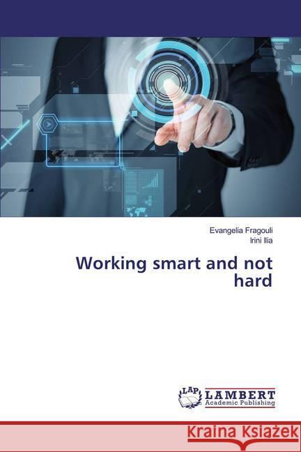 Working smart and not hard Fragouli, Evangelia; Ilia, Irini 9786139956722 LAP Lambert Academic Publishing - książka