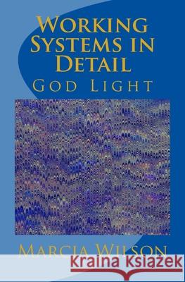 Working Systems in Detail: God Light Marcia Wilson 9781499661750 Createspace Independent Publishing Platform - książka