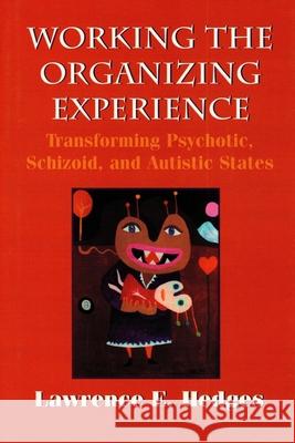 Working the Organizing Experience: Transforming Psychotic, Schizoid, and Autistic States Tustin, Frances 9798420427859 Independently published - książka