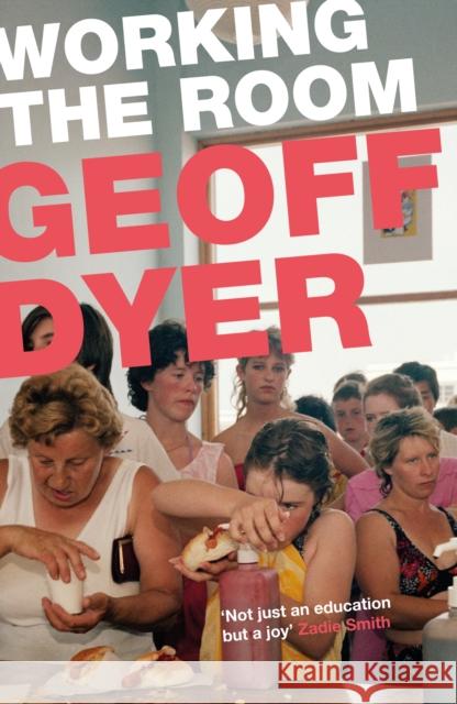 Working the Room: Essays and Reviews: 1999-2010 Geoff Dyer 9781782115113 Canongate Books - książka