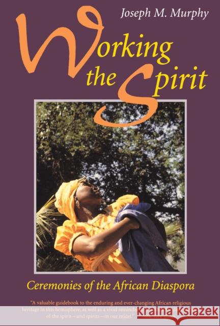 Working the Spirit: Ceremonies of the African Diaspora Joseph M. Murphy 9780807012215 Beacon Press - książka