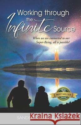 Working through the Infinite Source: When we are connected to our Super-Being, all is possible! Valentina Fedorova Sandeep M. Agarwal 9781989756850 Hasmark Publishing International - książka
