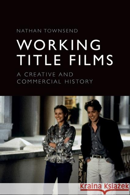 Working Title Films: A Creative and Commercial History Townsend, Nathan 9781474451949 EDINBURGH UNIVERSITY PRESS - książka