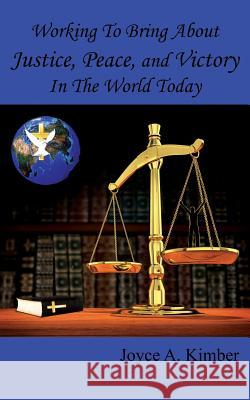 Working To Bring About Justice, Peace, and Victory In The World Today Kimber, Joyce A. 9781478768357 Outskirts Press - książka