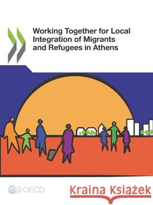 Working together for local integration of migrants and refugees in Athens Organisation for Economic Co-operation and Development 9789264304109 Organization for Economic Co-operation and De - książka