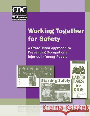 Working Together for Safety: A State Team Approach to Preventing Occupational Injuries in Young People Department of Health and Huma Centers for Disease Cont An National Institute Fo Safet 9781495958342 Createspace - książka