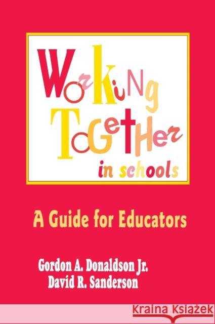 Working Together in Schools: A Guide for Educators Donaldson, Gordon A. 9780803963771 SAGE PUBLICATIONS INC - książka