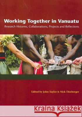 Working Together in Vanuatu: Research Histories, Collaborations, Projects and Reflections John Taylor Nick Thieberger 9781921862342 Anu Press - książka