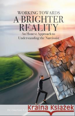 WORKING TOWARDS A BRIGHTER REALITY - An Honest Approach to Understanding the Narcissist Courtney Linsenmeye 9781633022560 Total Publishing and Media - książka