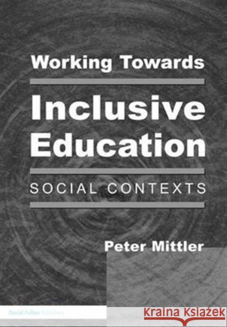 Working Towards Inclusive Education: Social Contexts Peter Mittler   9781138138025 Taylor and Francis - książka