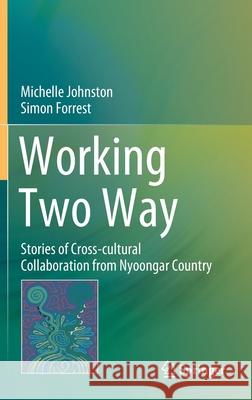 Working Two Way: Stories of Cross-Cultural Collaboration from Nyoongar Country Johnston, Michelle 9789811549120 Springer - książka