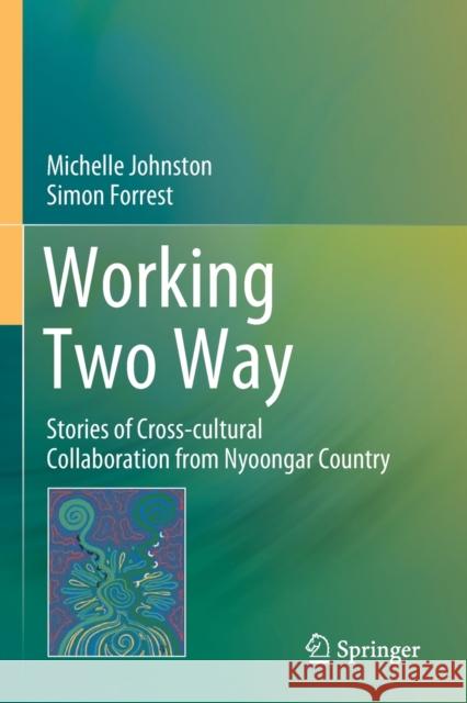 Working Two Way: Stories of Cross-Cultural Collaboration from Nyoongar Country Michelle Johnston Simon Forrest 9789811549151 Springer - książka