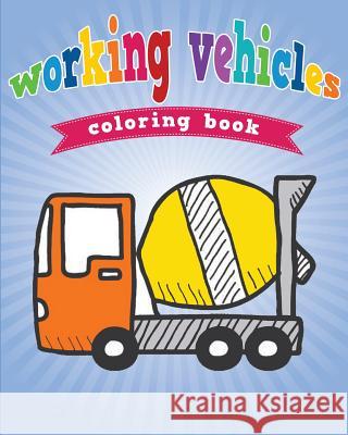 Working Vehicles Coloring Book Neil Masters   9781628846553 Baby Professor - książka