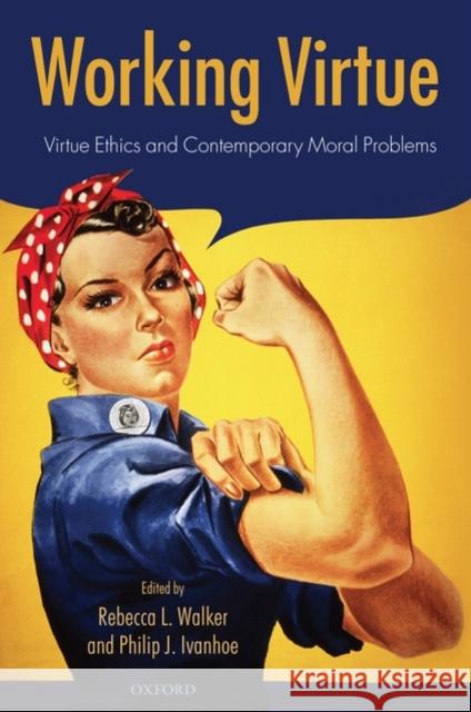 Working Virtue: Virtue Ethics and Contemporary Moral Problems Walker, Rebecca L. 9780199570867 Oxford University Press, USA - książka