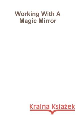 Working With A Magic Mirror Draja Mickaharic 9781304296009 Lulu.com - książka