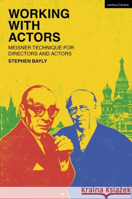 Working with Actors: Meisner Technique for Directors and Actors Stephen Bayly 9781350295285 Bloomsbury Publishing PLC - książka