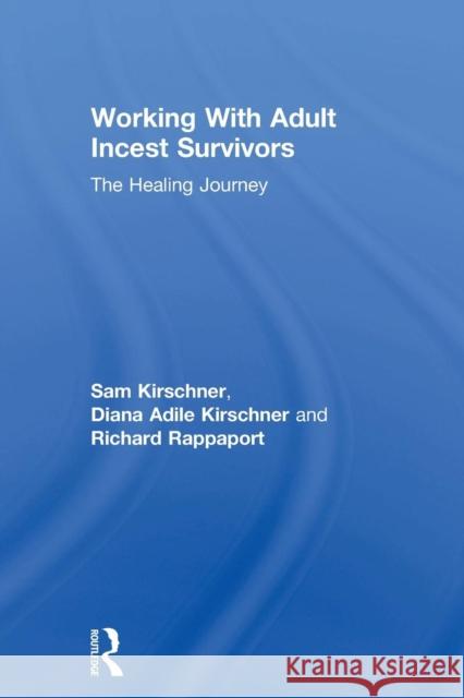 Working with Adult Incest Survivors: The Healing Journey Sam Kirschner Diana Adile Kirschner Richard L. Rappaport 9781138004979 Routledge - książka