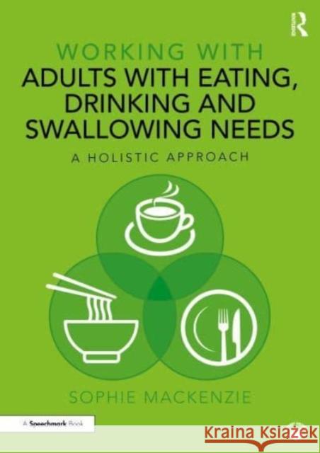 Working with Adults with Eating, Drinking and Swallowing Needs Sophie MacKenzie 9781032311982 Taylor & Francis Ltd - książka