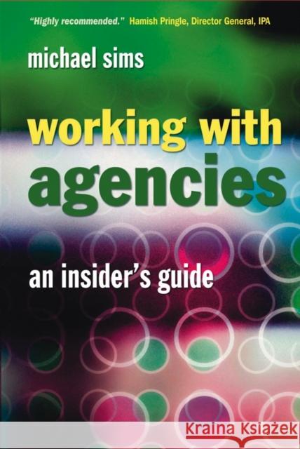 Working With Agencies : An Insider's Guide M. Sims 9780470024614 JOHN WILEY AND SONS LTD - książka