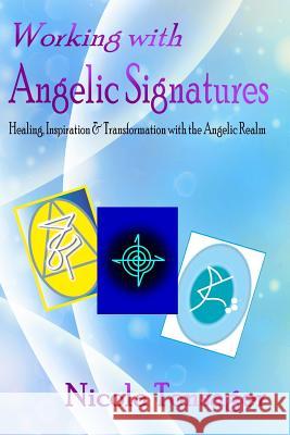 Working with Angelic Signatures: Healing, Inspiration & Transformation with the Angelic Realm Nicola Tonsager 9781516960668 Createspace - książka