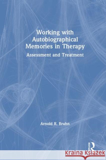 Working with Autobiographical Memories in Therapy: Assessment and Treatment Arnold Bruhn 9780367132910 Routledge - książka