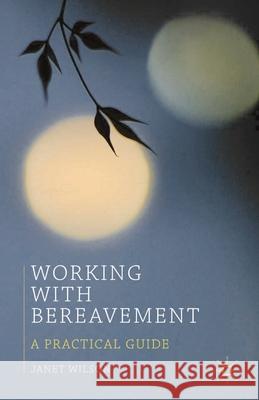 Working with Bereavement: A Practical Guide Janet Wilson 9780230291454 Palgrave MacMillan - książka