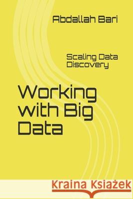 Working with Big Data: Scaling Data Discovery Abdallah Bari 9781973573951 Independently Published - książka