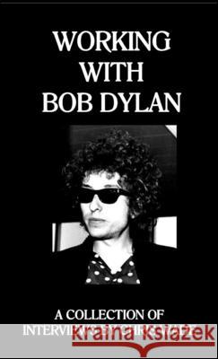 Working with Bob Dylan: A Collection of Interviews by Chris Wade Chris Wade 9781470982676 Lulu.com - książka