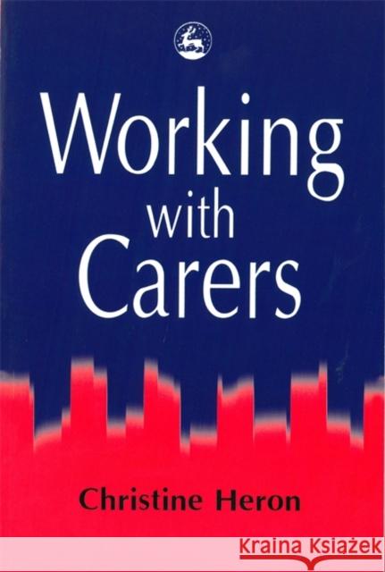 Working with Carers Christine Heron 9781853025624 Jessica Kingsley Publishers - książka