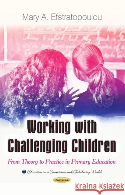 Working with Challenging Children: From Theory to Practice in Primary Education Mary A Efstratopoulou 9781611220094 Nova Science Publishers Inc - książka