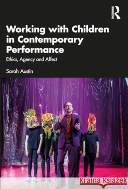 Working with Children in Contemporary Performance: Ethics, Agency and Affect Sarah Austin 9781032459622 Routledge - książka