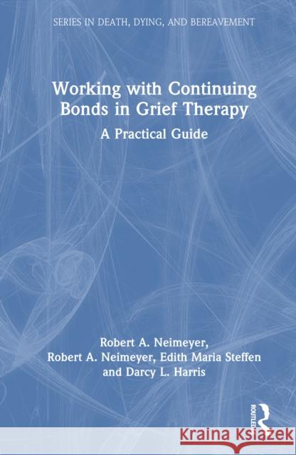 Working with Continuing Bonds in Grief Therapy: A Practical Guide Edith Maria (University of Roehampton, London, UK) Steffen 9780367431389 Taylor & Francis Ltd - książka