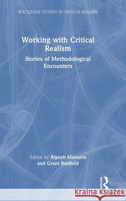 Working with Critical Realism: Stories of Methodological Encounters Maisuria, Alpesh 9781032045634 Taylor & Francis Ltd - książka