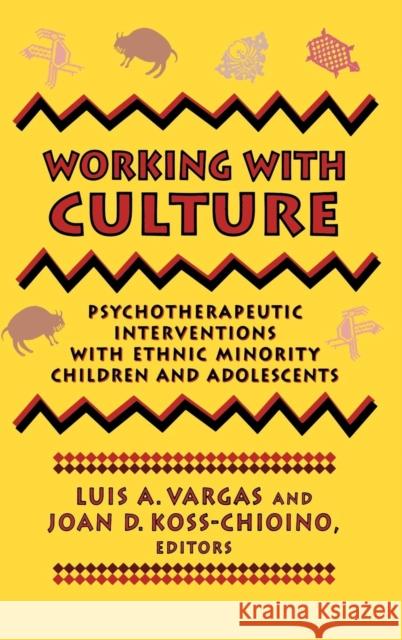 Working with Culture: Psychotherapeutic Interventions with Ethnic Minority Children and Adolescents Koss-Chioino, Joan D. 9781555424695 Jossey-Bass - książka