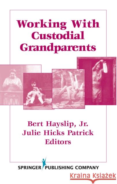 Working with Custodial Grandparents Bert Hayslip Julie Hicks Patrick 9780826116840 Springer Publishing Company - książka