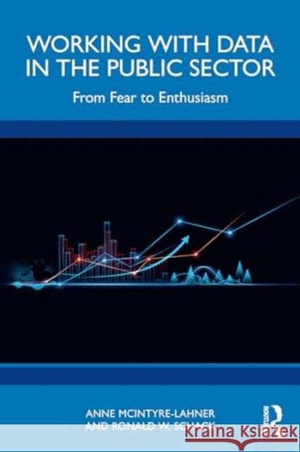 Working with Data in the Public Sector: From Fear to Enthusiasm Anne McIntyre-Lahner Ronald W. Schack 9781032803029 Routledge - książka